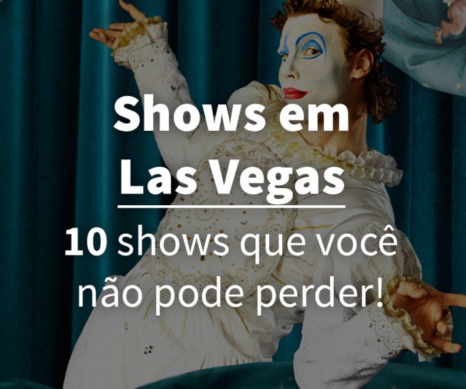 Melhores Show em Las Vegas – Dicas e Atrações
